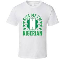 Kiss Me I'm Nigerian Funny St Patrick's Day T Shirt Kiss Me I'm Nigerian Funny St Patrick's Day T Shirt