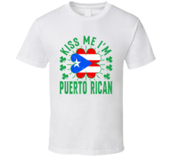 Kiss Me I'm Puerto Rican Funny St Patrick's Day T Shirt Kiss Me I'm Puerto Rican Funny St Patrick's Day T Shirt