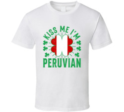 Kiss Me I'm Peruvian Funny St Patrick's Day T Shirt Kiss Me I'm Peruvian Funny St Patrick's Day T Shirt