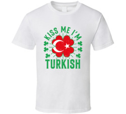Kiss Me I'm Turkish Funny St Patrick's Day T Shirt Kiss Me I'm Turkish Funny St Patrick's Day T Shirt