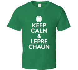 Keep Calm And Leprechaun St Patrick's T Shirt Keep Calm And Leprechaun St Patrick's T Shirt
