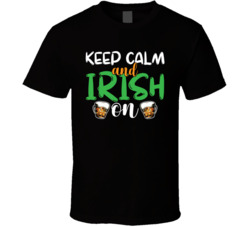 Keep Calm And Irish On St Patrick's T Shirt Keep Calm And Irish On St Patrick's T Shirt