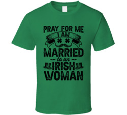Pray For Me Irish Woman St Patrick's T Shirt Pray For Me Irish Woman St Patrick's T Shirt