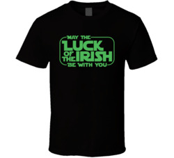 May The Luck Of The Irish Be With You St Patrick's T Shirt May The Luck Of The Irish Be With You St Patrick's T Shirt