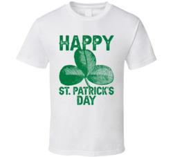 Happy St Patrick's Day T Shirt Happy St Patrick's Day T Shirt