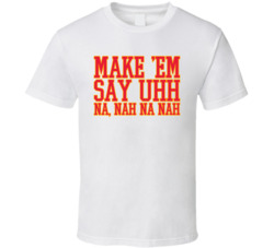 Make Em Say Uh Na Nah T Shirt Make Em Say Uh Na Nah T Shirt