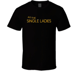 All The Single Ladies Tv Series Fan T Shirt All The Single Ladies Tv Series Fan T Shirt