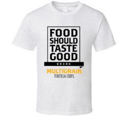 Food Should Taste Good Multigrain Tortilla Chips Healthy Snack T Shirt