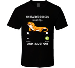 My Bearded Dragon Is Calling And I Must Go Pet T Shirt My Bearded Dragon Is Calling And I Must Go Pet T Shirt