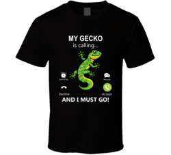 My Gecko Is Calling And I Must Go Pet T Shirt My Gecko Is Calling And I Must Go Pet T Shirt