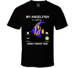 My Angelfish Is Calling And I Must Go Pet T Shirt My Angelfish Is Calling And I Must Go Pet T Shirt