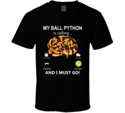 My Ball Python Is Calling And I Must Go Pet T Shirt My Ball Python Is Calling And I Must Go Pet T Shirt