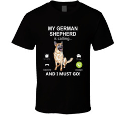 My German Shepherd Is Calling And I Must Go Pet T Shirt