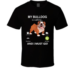 My Bulldog Is Calling And I Must Go Pet T Shirt
