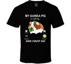 My Guinea Pig Is Calling And I Must Go Pet T Shirt