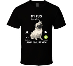 My Pug Is Calling And I Must Go Pet T Shirt