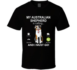 My Australian Shepherd Is Calling And I Must Go Pet T Shirt