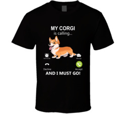 My Corgi Is Calling And I Must Go Pet T Shirt
