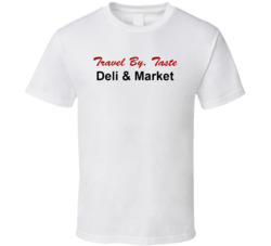 Travel By Taste Deli And Market Favorite Restaurant T Shirt Travel By Taste Deli And Market Favorite Restaurant T Shirt