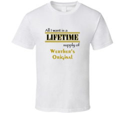 Werther's Original I Want A Lifetime Supply Favorites T Shirt Werther's Original I Want A Lifetime Supply Favorites T Shirt