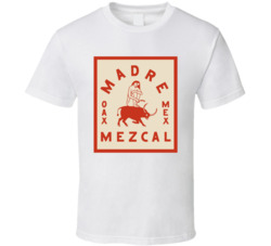 Madre Mezcal Alcohol Drink T Shirt Madre Mezcal Alcohol Drink T Shirt