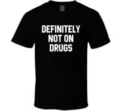 Definitely Not On Drugs Funny Party T Shirt Definitely Not On Drugs Funny Party T Shirt