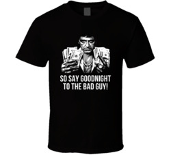 Scarface Tony Montana Dollars So Say Goodnight To The Bad Guy Favorite