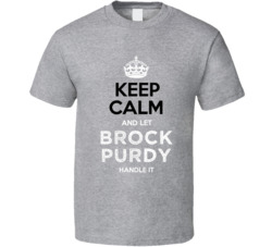 Keep Calm Let Brock Purdy Handle It Football T Shirt Keep Calm Let Brock Purdy Handle It Football T Shirt