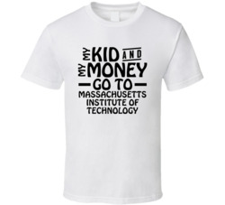 My Kid And My Money Go To Massachusetts Institute Of Technology T Shir