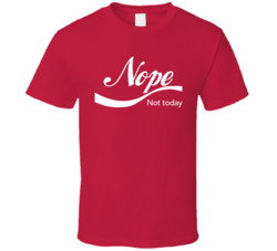 Nope Not Today Coke Style T Shirt Nope Not Today Coke Style T Shirt