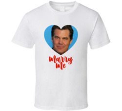 Josh Brolin Marry Me T Shirt