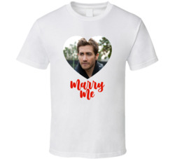 Jake Gyllenhaal Marry Me T Shirt Jake Gyllenhaal Marry Me T Shirt