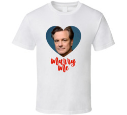 Colin Firth Marry Me T Shirt Colin Firth Marry Me T Shirt