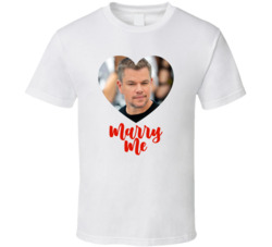 Matt Damon Marry Me T Shirt Matt Damon Marry Me T Shirt