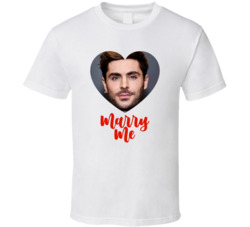 Zac Efron Marry Me T Shirt Zac Efron Marry Me T Shirt