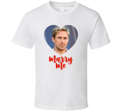 Ryan Gosling Marry Me T Shirt Ryan Gosling Marry Me T Shirt