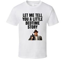 Let Me Tell You A Little Bedtime Story Uncle Buck T Shirt Let Me Tell You A Little Bedtime Story Uncle Buck T Shirt