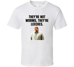 Not Worms They're Leeches Chet Ripley Great Outdoors T Shirt