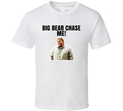 Big Bear Chase Me Chet Ripley Great Outdoors T Shirt