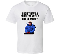 I Don't Have A Problem With A Lot Of Money Planes Trains And Auto