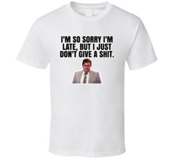 I'm Sorry I'm Late Who's Harry Crumb T Shirt