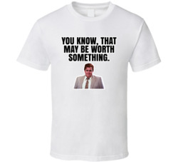 You Know That May Be Worth Something Who's Harry Crumb T Shirt