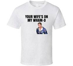 Your Wife's On My Wham-o Jack Chester Summer Rental T Shirt