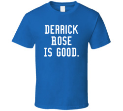 Derrick Rose Is Good T Shirt