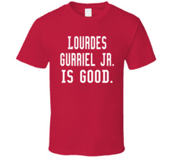 Lourdes Gurriel Jr Is Good T Shirt Lourdes Gurriel Jr Is Good T Shirt