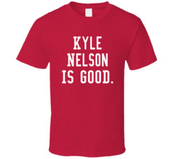 Kyle Nelson Is Good T Shirt Kyle Nelson Is Good T Shirt
