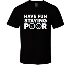 Have Fun Staying Poor Vechain T Shirt Have Fun Staying Poor Vechain T Shirt