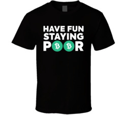 Have Fun Staying Poor Bitcoin Cash T Shirt Have Fun Staying Poor Bitcoin Cash T Shirt