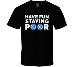 Have Fun Staying Poor Usd Coin T Shirt Have Fun Staying Poor Usd Coin T Shirt