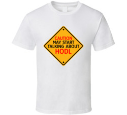 Caution Start Talking About Hodl Crypto T Shirt Caution Start Talking About Hodl Crypto T Shirt